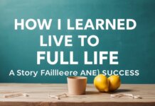 How I Learned to Live a Full Life: A Story of One Failure and Success