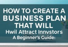 How to Create a Business Plan That Will Attract Investors: A Beginner's Guide